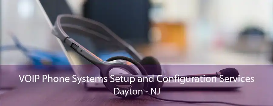 VOIP Phone Systems Setup and Configuration Services Dayton - NJ