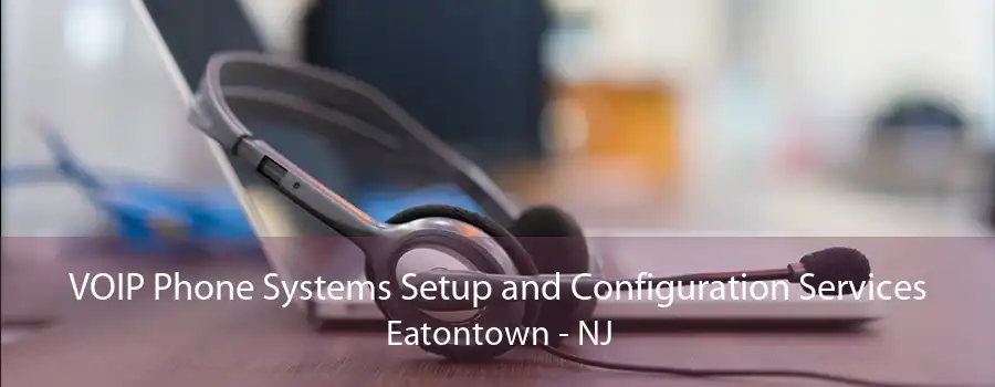 VOIP Phone Systems Setup and Configuration Services Eatontown - NJ