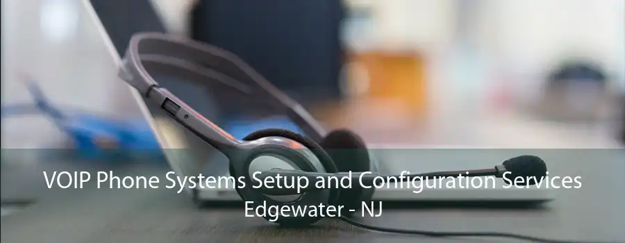 VOIP Phone Systems Setup and Configuration Services Edgewater - NJ