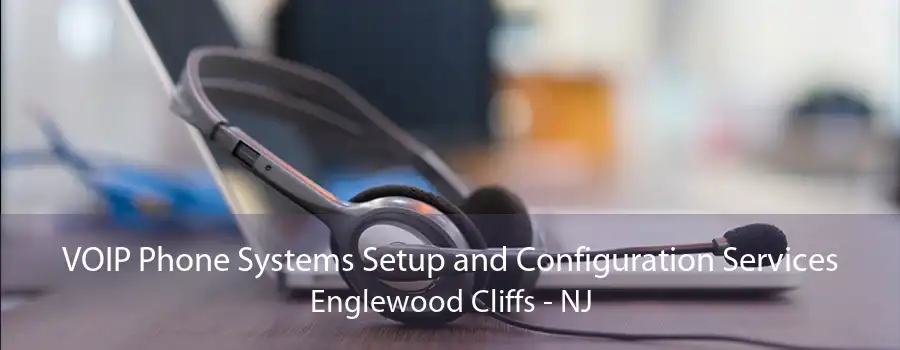 VOIP Phone Systems Setup and Configuration Services Englewood Cliffs - NJ