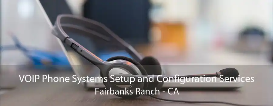 VOIP Phone Systems Setup and Configuration Services Fairbanks Ranch - CA