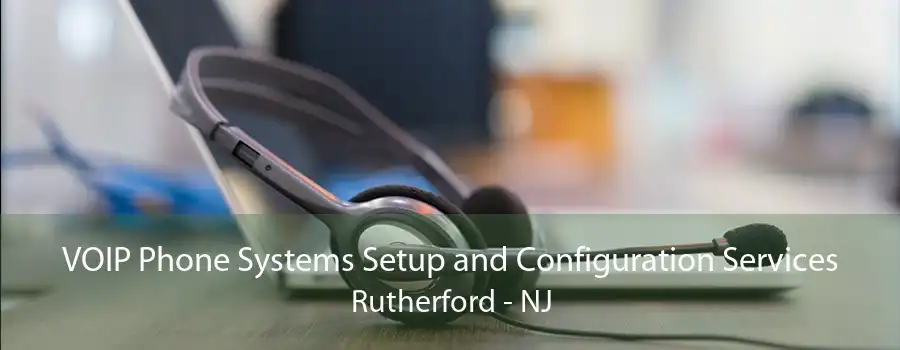 VOIP Phone Systems Setup and Configuration Services Rutherford - NJ