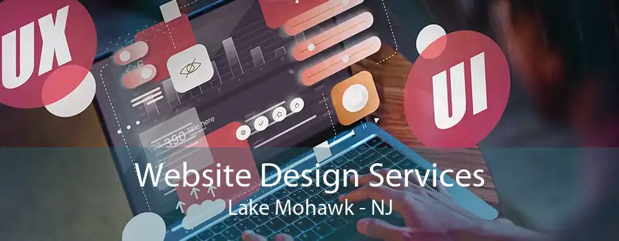 Website Design Services Lake Mohawk - NJ