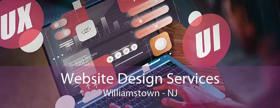 Website Design Services Williamstown - NJ