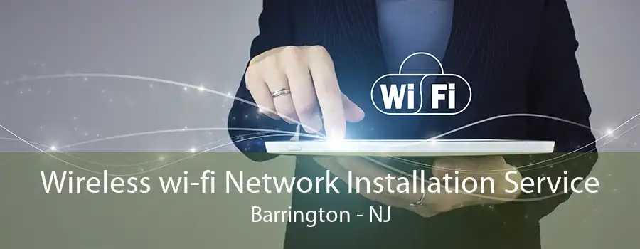 Wireless wi-fi Network Installation Service Barrington - NJ