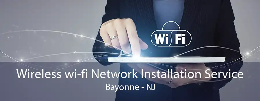 Wireless wi-fi Network Installation Service Bayonne - NJ