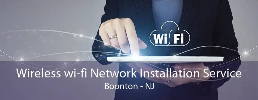 Wireless wi-fi Network Installation Service Boonton - NJ