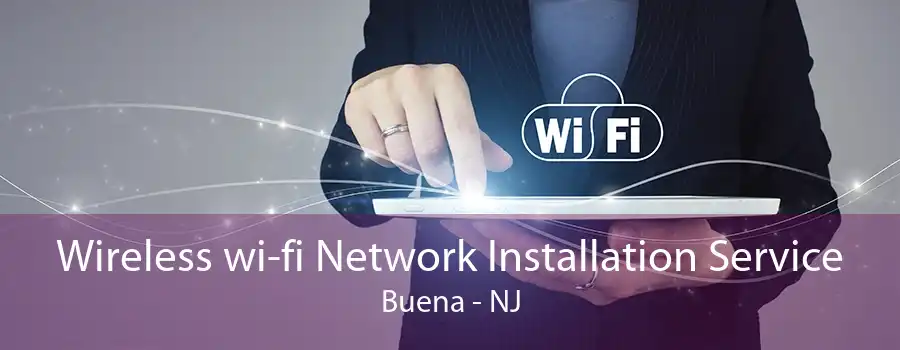 Wireless wi-fi Network Installation Service Buena - NJ