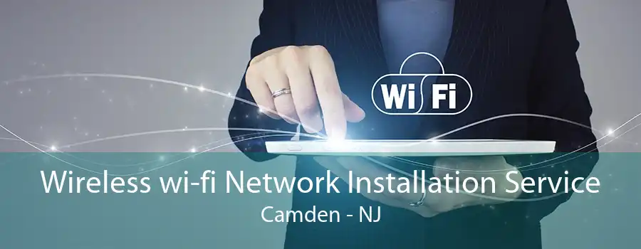 Wireless wi-fi Network Installation Service Camden - NJ