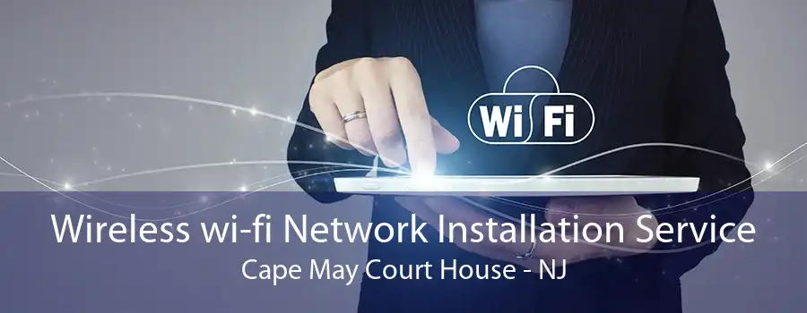 Wireless wi-fi Network Installation Service Cape May Court House - NJ