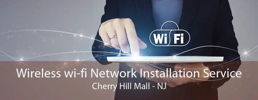 Wireless wi-fi Network Installation Service Cherry Hill Mall - NJ