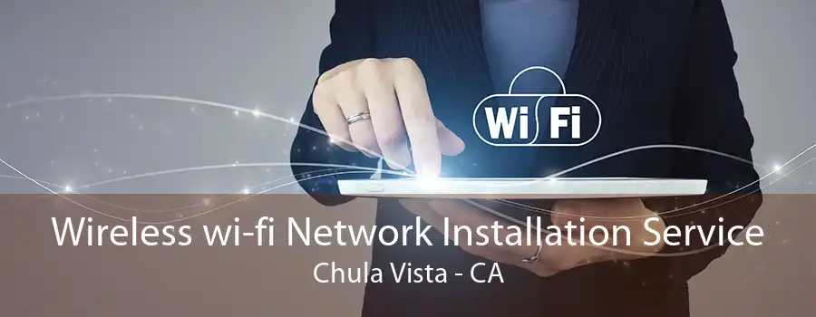 Wireless wi-fi Network Installation Service Chula Vista - CA