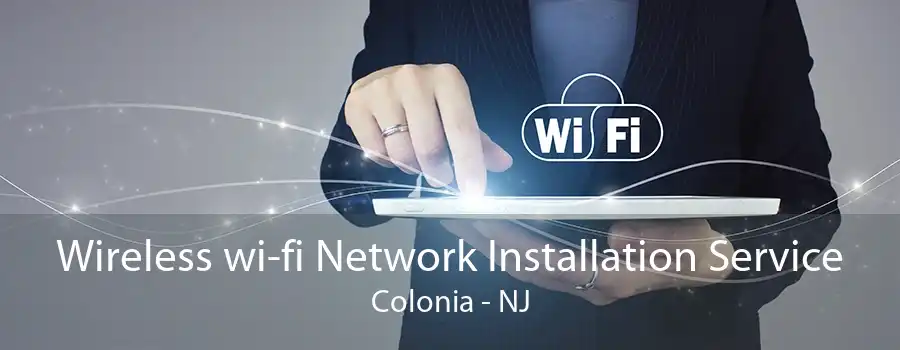 Wireless wi-fi Network Installation Service Colonia - NJ