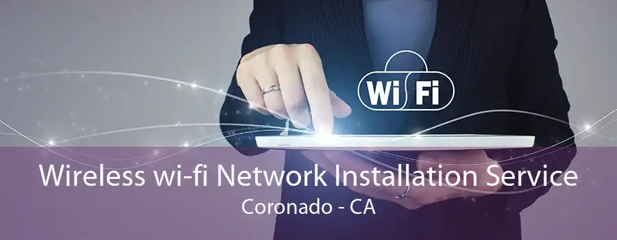 Wireless wi-fi Network Installation Service Coronado - CA