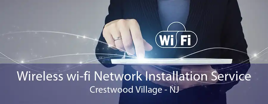 Wireless wi-fi Network Installation Service Crestwood Village - NJ