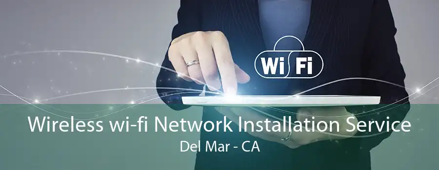 Wireless wi-fi Network Installation Service Del Mar - CA