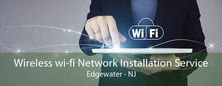 Wireless wi-fi Network Installation Service Edgewater - NJ