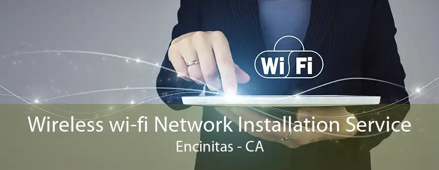 Wireless wi-fi Network Installation Service Encinitas - CA