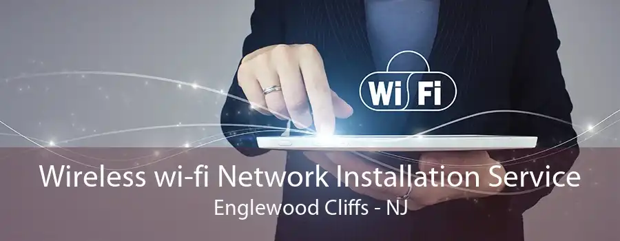 Wireless wi-fi Network Installation Service Englewood Cliffs - NJ