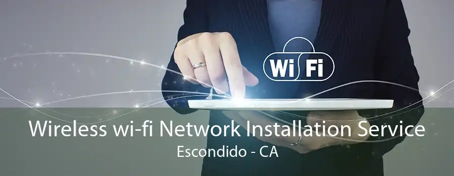 Wireless wi-fi Network Installation Service Escondido - CA