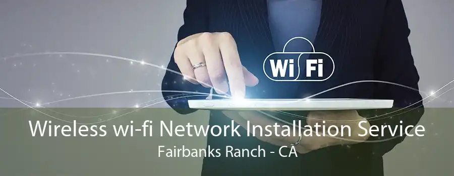 Wireless wi-fi Network Installation Service Fairbanks Ranch - CA