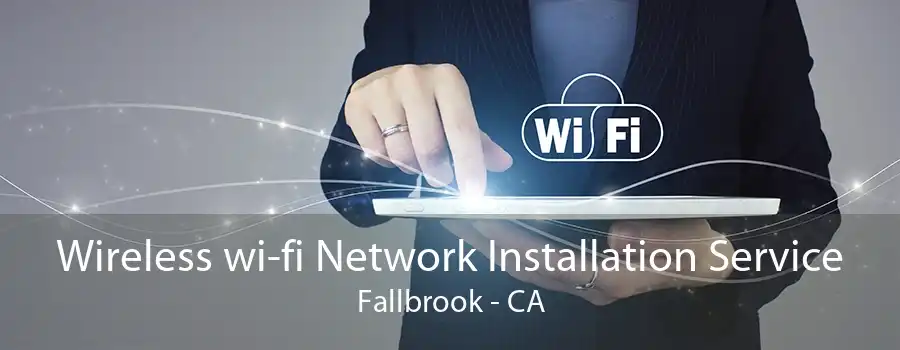 Wireless wi-fi Network Installation Service Fallbrook - CA