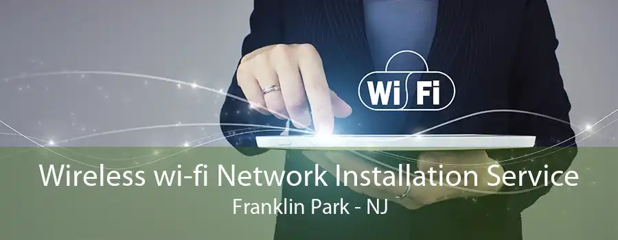 Wireless wi-fi Network Installation Service Franklin Park - NJ