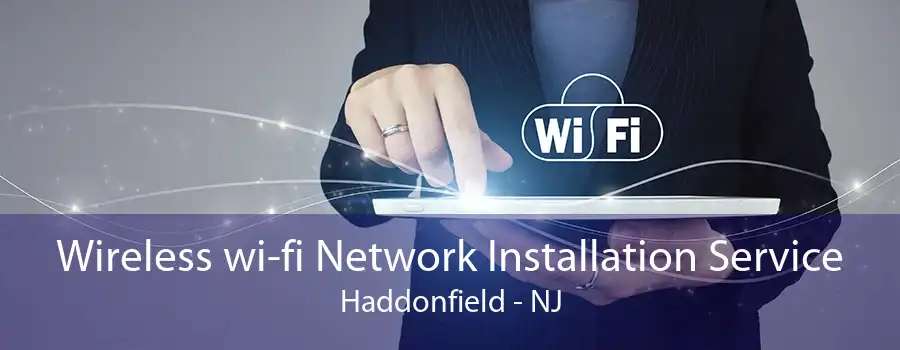 Wireless wi-fi Network Installation Service Haddonfield - NJ