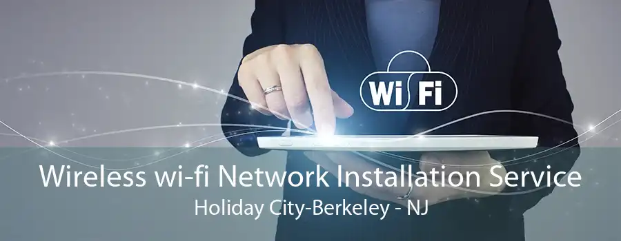 Wireless wi-fi Network Installation Service Holiday City-Berkeley - NJ