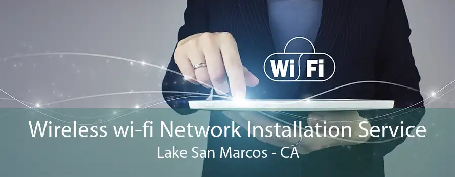 Wireless wi-fi Network Installation Service Lake San Marcos - CA