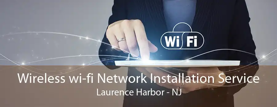 Wireless wi-fi Network Installation Service Laurence Harbor - NJ