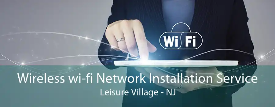 Wireless wi-fi Network Installation Service Leisure Village - NJ