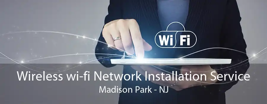 Wireless wi-fi Network Installation Service Madison Park - NJ