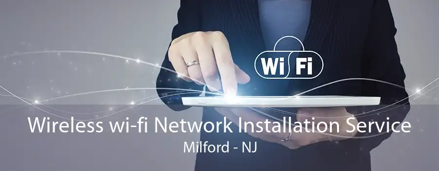 Wireless wi-fi Network Installation Service Milford - NJ