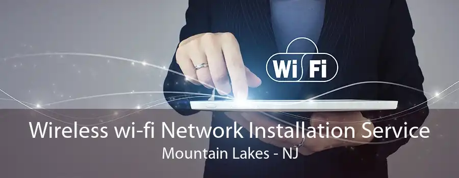 Wireless wi-fi Network Installation Service Mountain Lakes - NJ