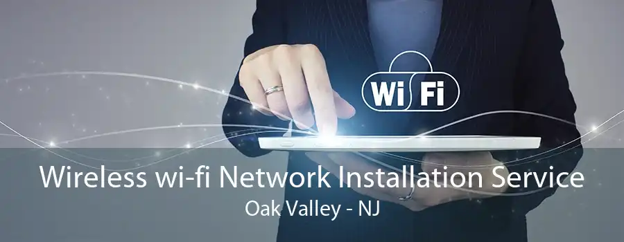 Wireless wi-fi Network Installation Service Oak Valley - NJ