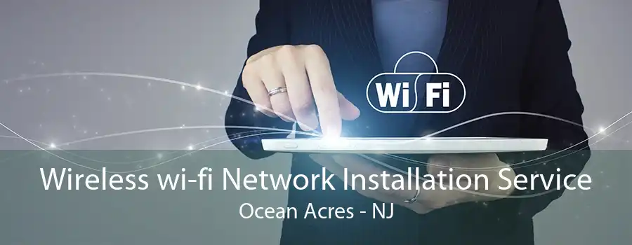 Wireless wi-fi Network Installation Service Ocean Acres - NJ