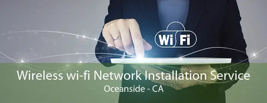 Wireless wi-fi Network Installation Service Oceanside - CA