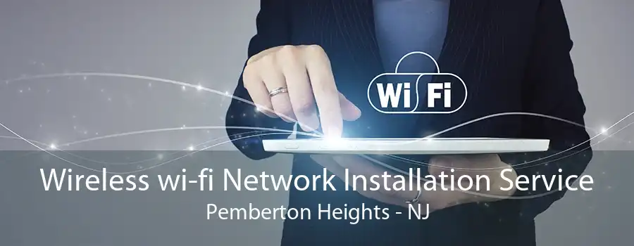 Wireless wi-fi Network Installation Service Pemberton Heights - NJ