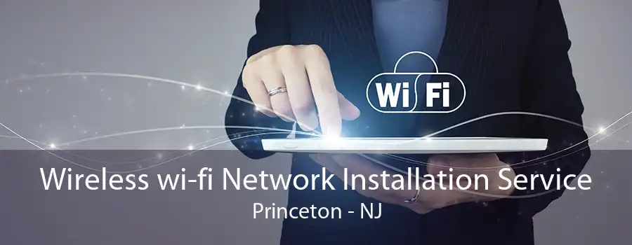 Wireless wi-fi Network Installation Service Princeton - NJ