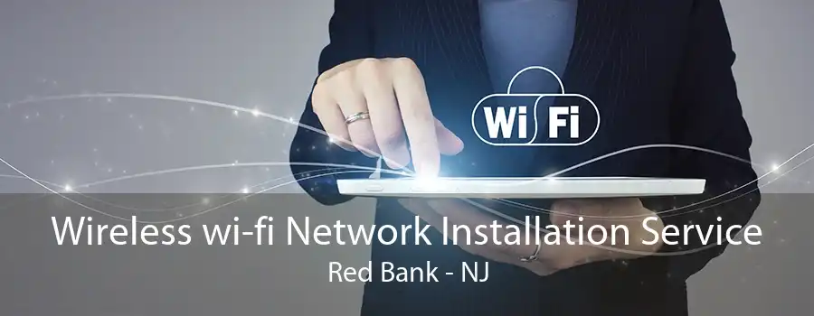 Wireless wi-fi Network Installation Service Red Bank - NJ