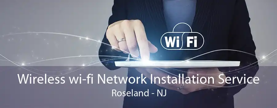 Wireless wi-fi Network Installation Service Roseland - NJ