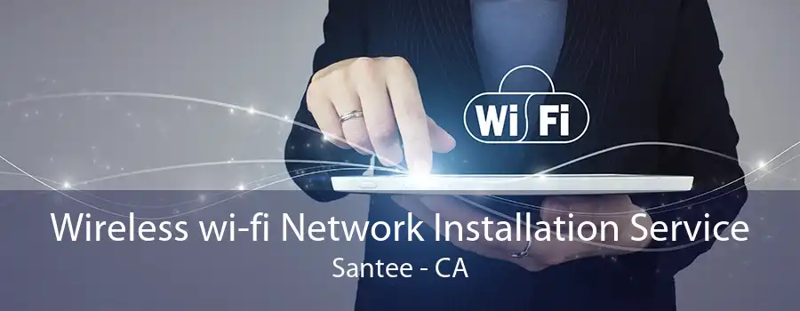 Wireless wi-fi Network Installation Service Santee - CA