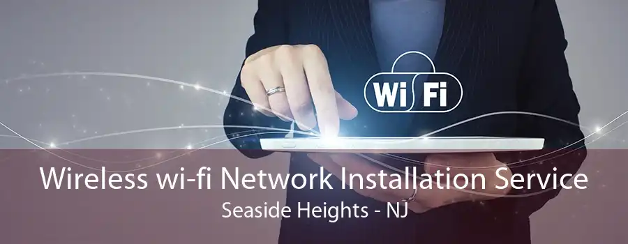 Wireless wi-fi Network Installation Service Seaside Heights - NJ