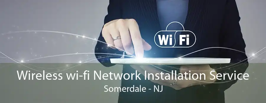 Wireless wi-fi Network Installation Service Somerdale - NJ