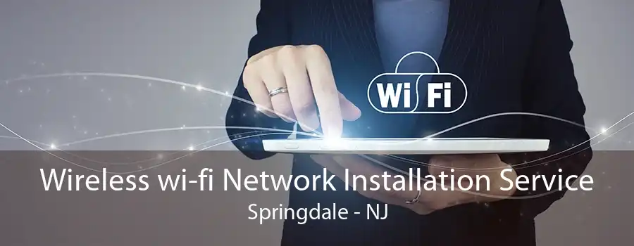 Wireless wi-fi Network Installation Service Springdale - NJ