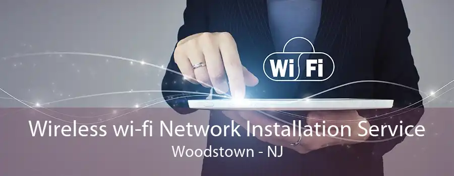 Wireless wi-fi Network Installation Service Woodstown - NJ